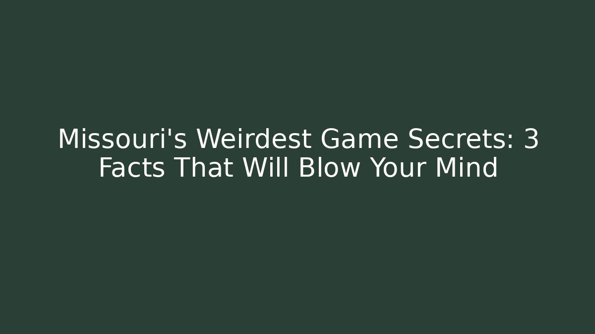Missouri's Weirdest Game Secrets: 3 Facts That Will Blow Your Mind