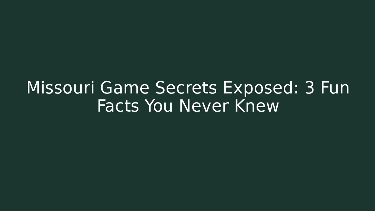 Missouri Game Secrets Exposed: 3 Fun Facts You Never Knew