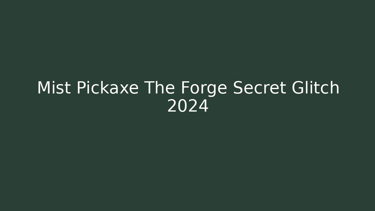 Mist Pickaxe The Forge Secret Glitch 2024 - Critter Realm