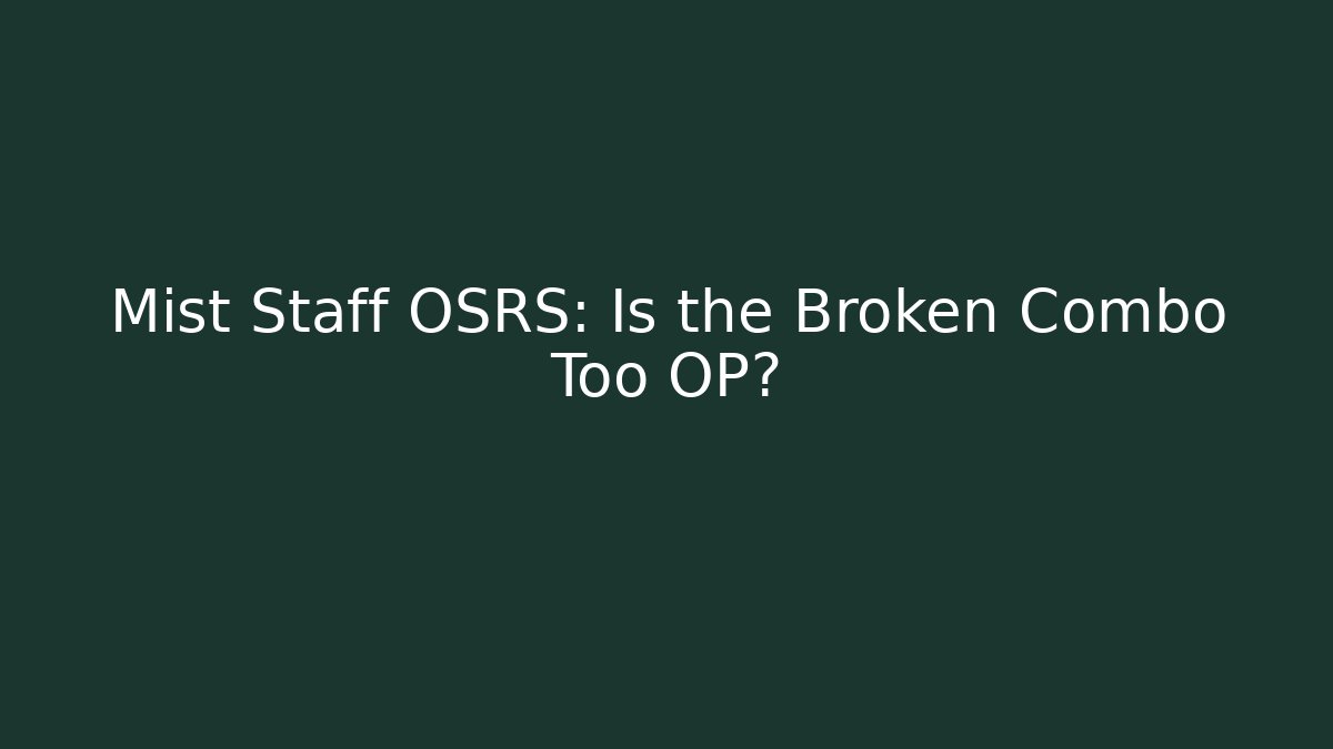 Mist Staff OSRS: Is the Broken Combo Too OP? - Critter Realm