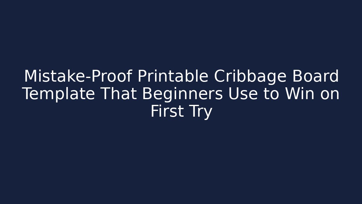 Mistake-Proof Printable Cribbage Board Template That Beginners Use to Win on First Try
