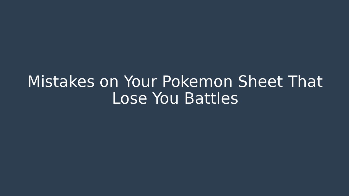 Mistakes on Your Pokémon Sheet That Lose You Battles