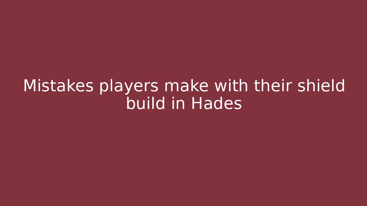 Mistakes players make with their shield build in Hades