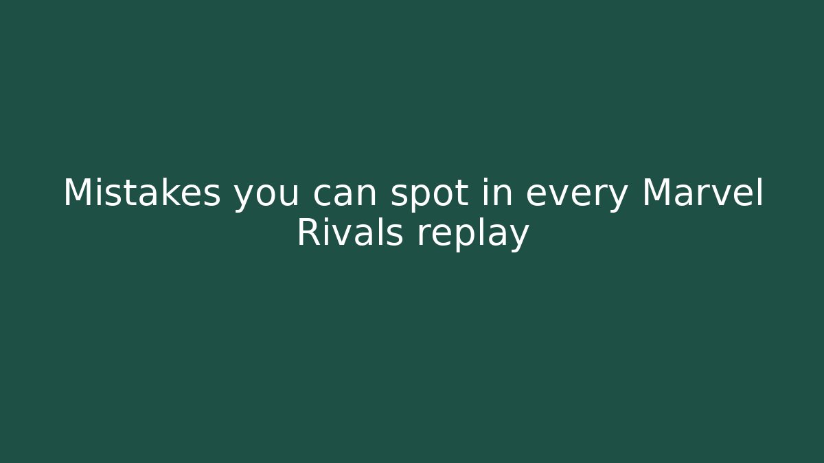 Mistakes you can spot in every Marvel Rivals replay - Critter Realm