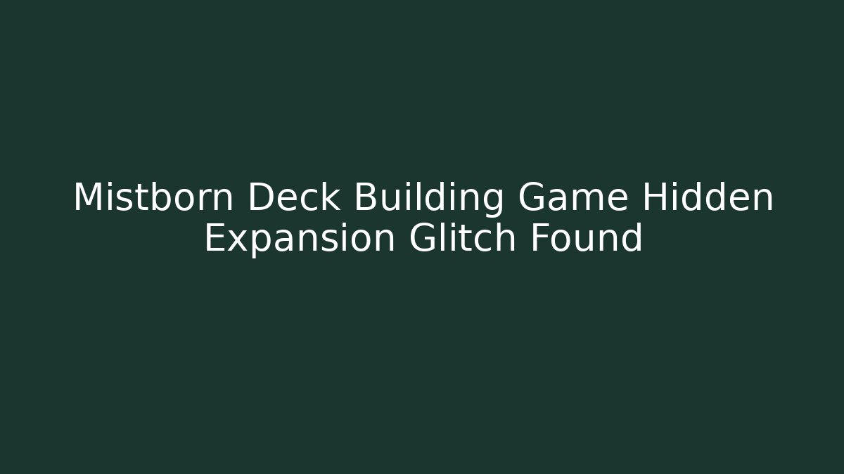 Mistborn Deck Building Game Hidden Expansion Glitch Found