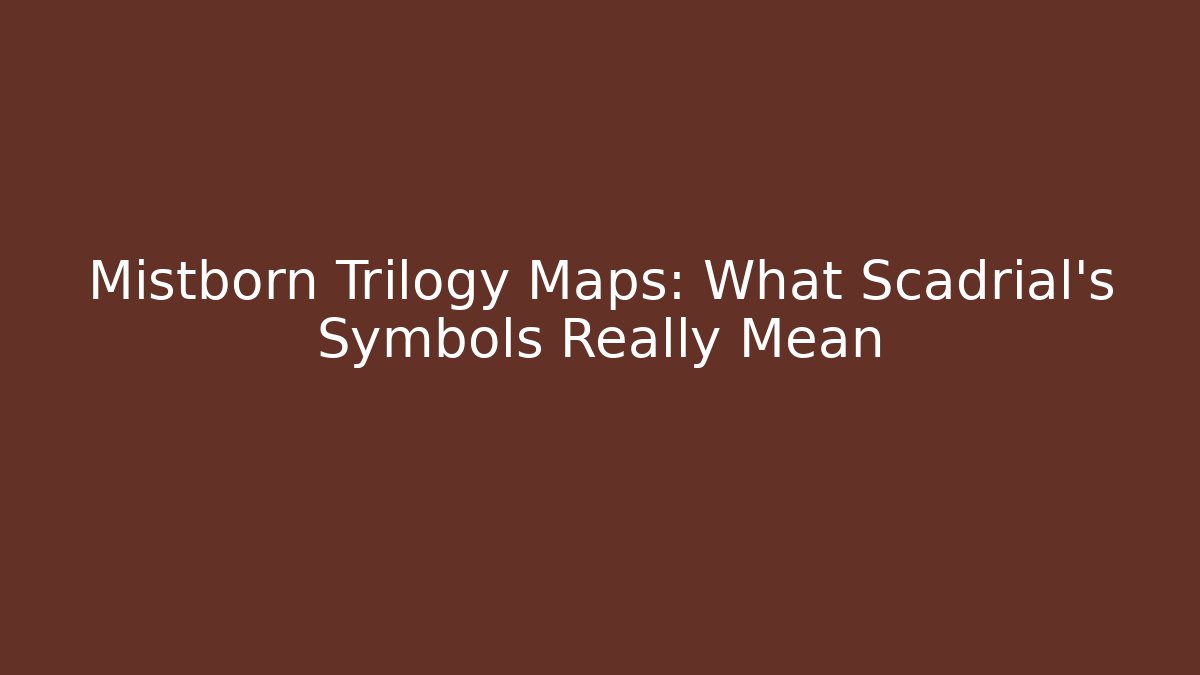 Mistborn Trilogy Maps: What Scadrial's Symbols Really Mean - Critter Realm