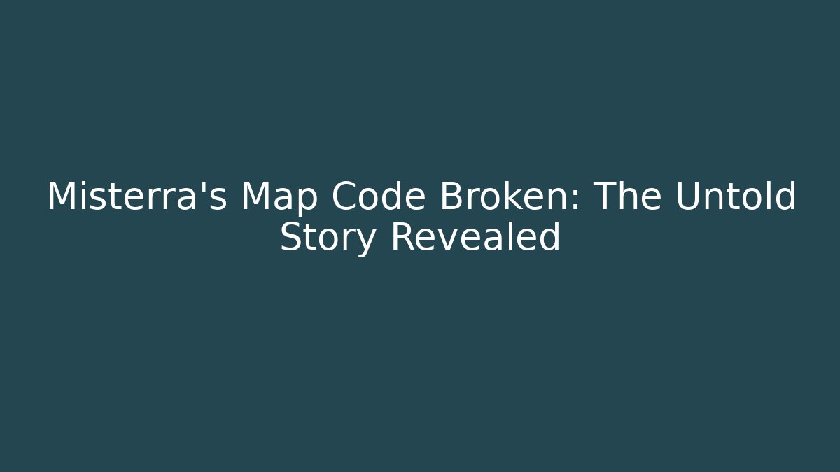 Misterra's Map Code Broken: The Untold Story Revealed