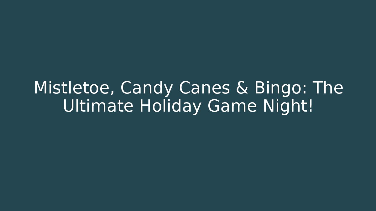 Mistletoe, Candy Canes & Bingo: The Ultimate Holiday Game Night!
