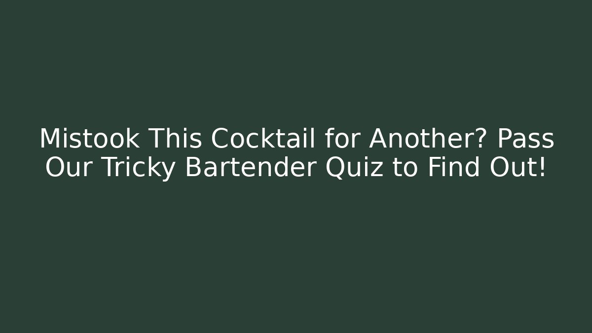 Mistook This Cocktail for Another? Pass Our Tricky Bartender Quiz to Find Out!