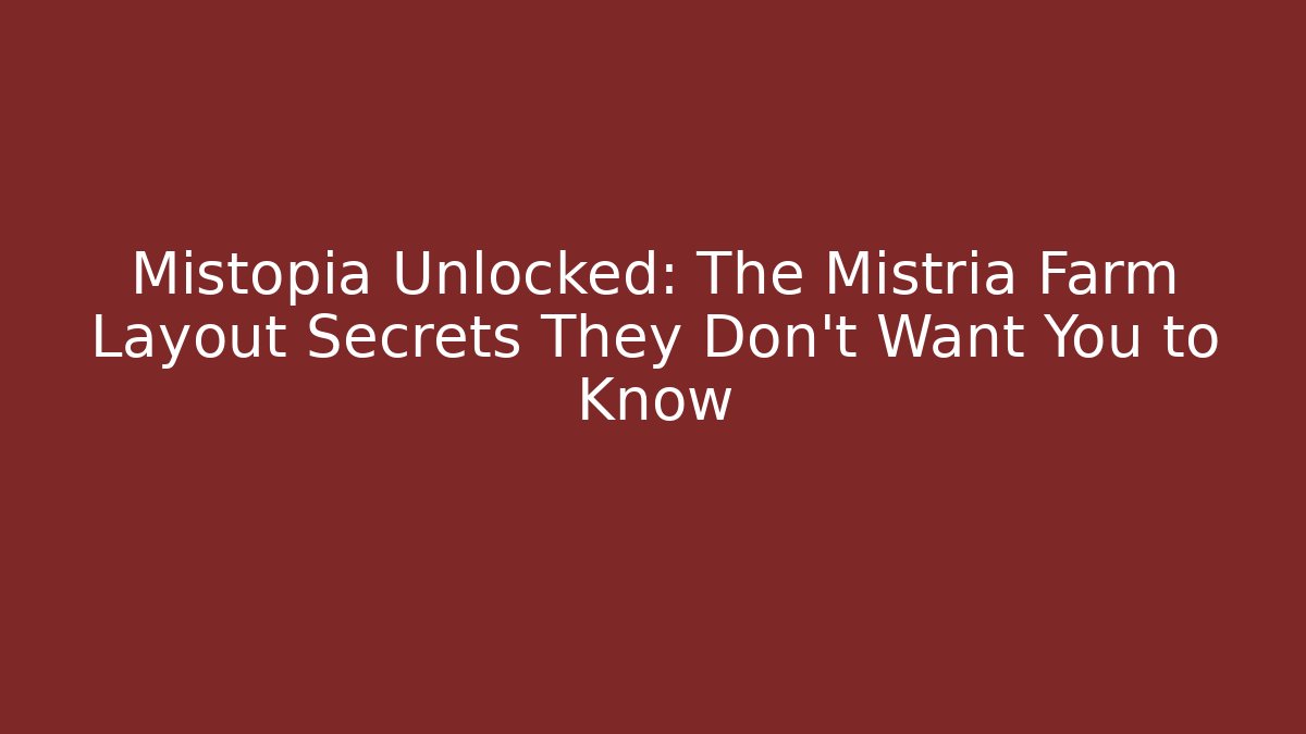 Mistopia Unlocked: The Mistria Farm Layout Secrets They Don't Want You to Know