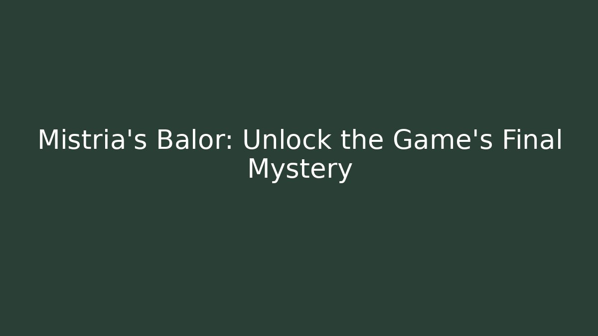 Mistria's Balor: Unlock the Game's Final Mystery
