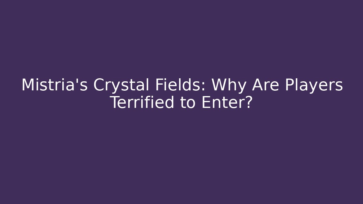 Mistria's Crystal Fields: Why Are Players Terrified to Enter?