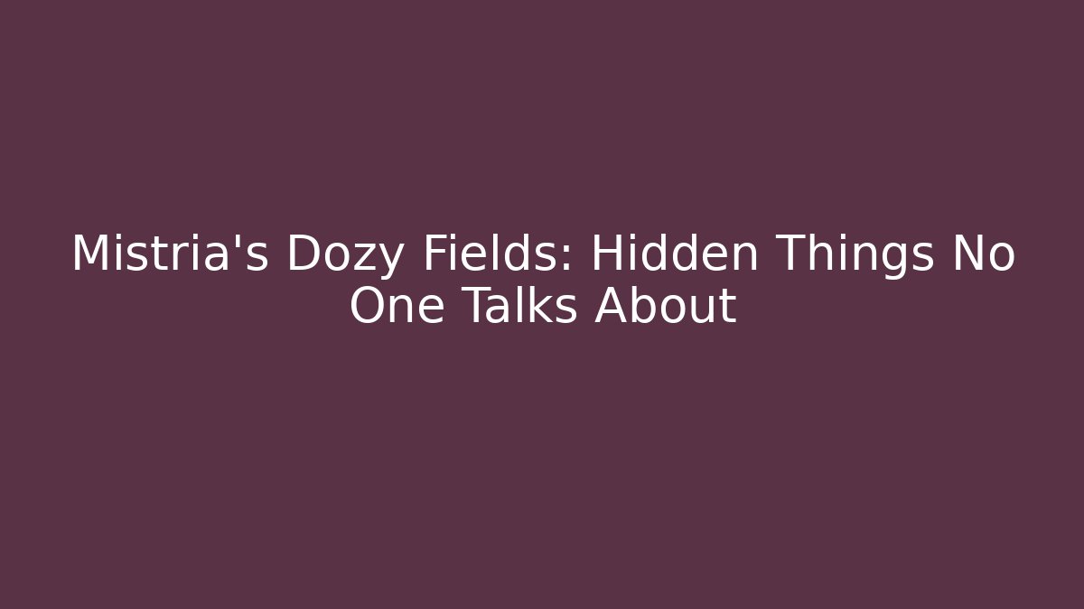 Mistria's Dozy Fields: Hidden Things No One Talks About