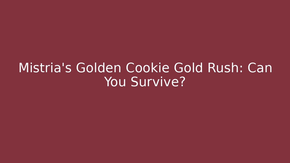 Mistria's Golden Cookie Gold Rush: Can You Survive?
