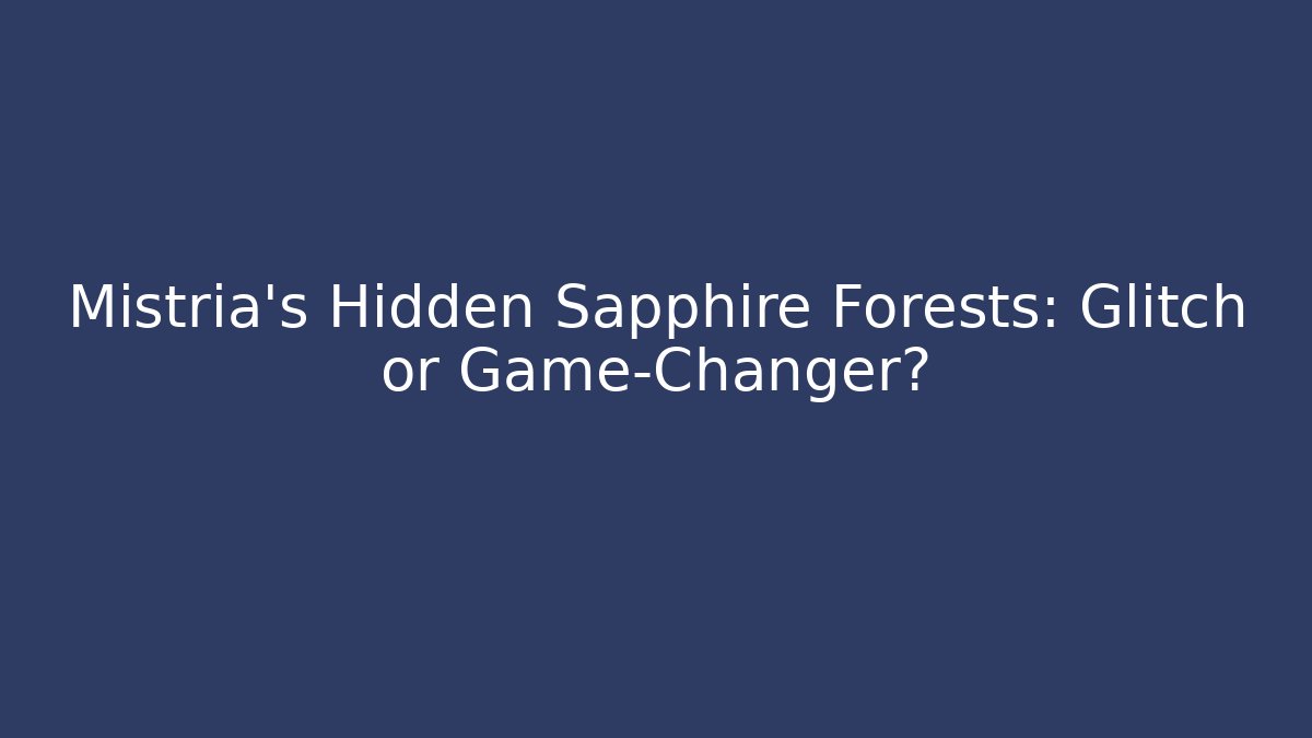 Mistria's Hidden Sapphire Forests: Glitch or Game-Changer?