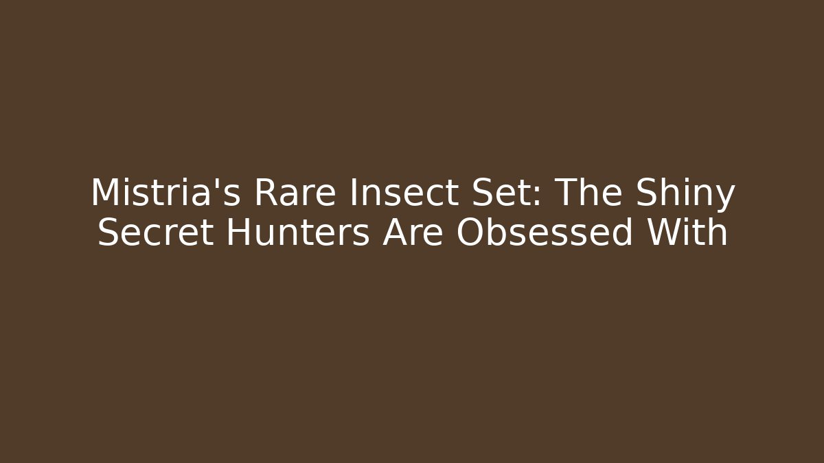 Mistria's Rare Insect Set: The Shiny Secret Hunters Are Obsessed With