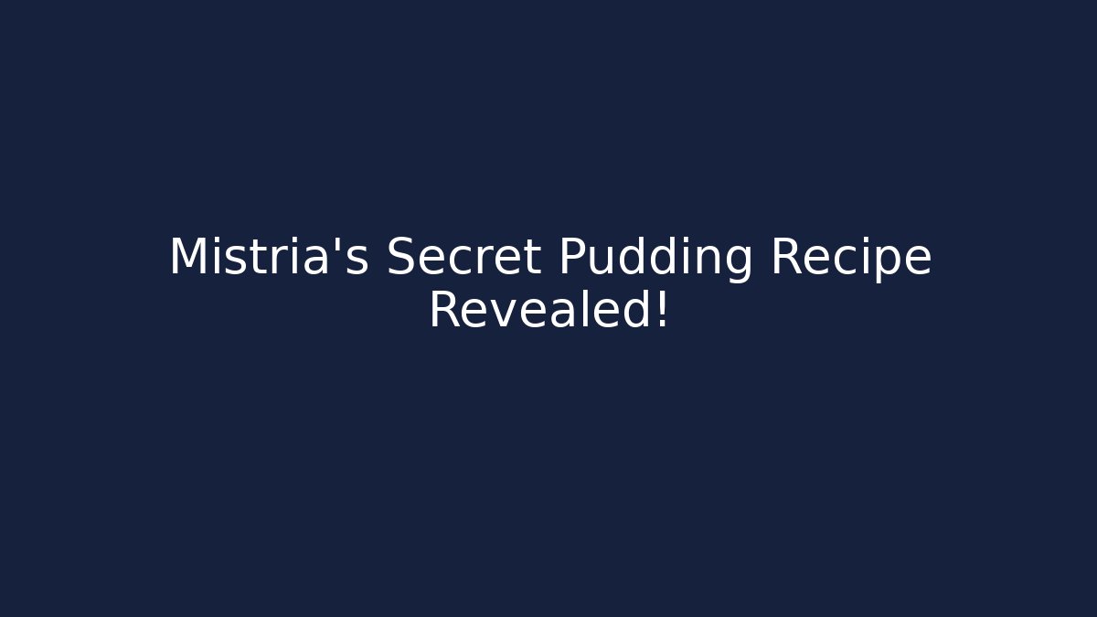 Mistria's Secret Pudding Recipe Revealed!