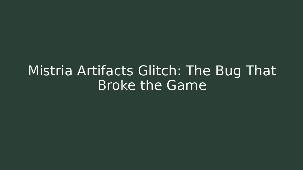 Mistria Artifacts Glitch: The Bug That Broke the Game