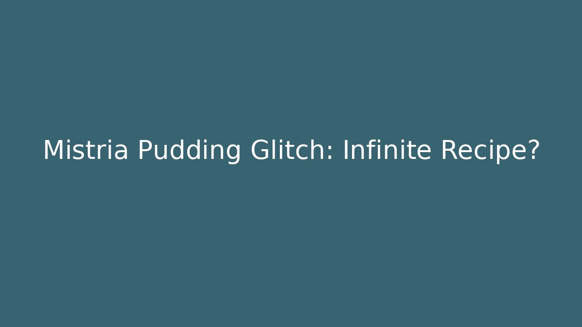 Mistria Pudding Glitch: Infinite Recipe?