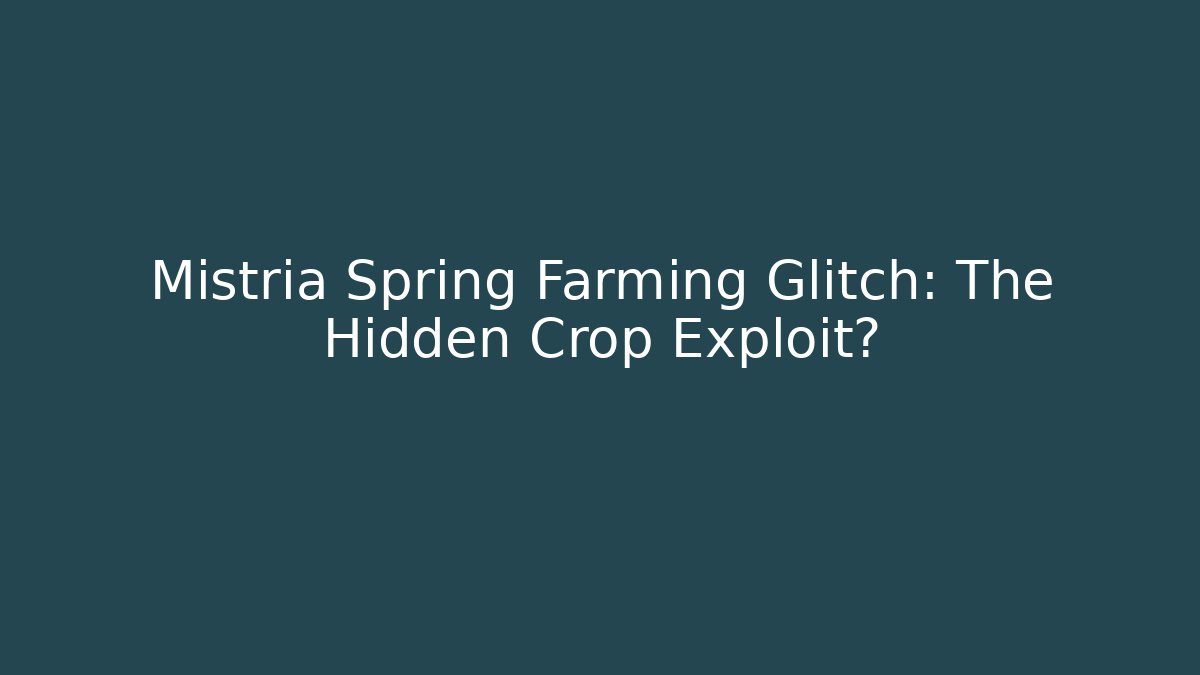 Mistria Spring Farming Glitch: The Hidden Crop Exploit?
