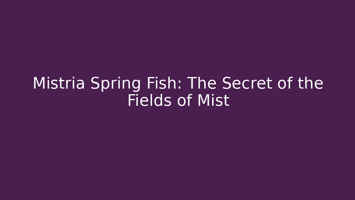Mistria Spring Fish: The Secret of the Fields of Mist