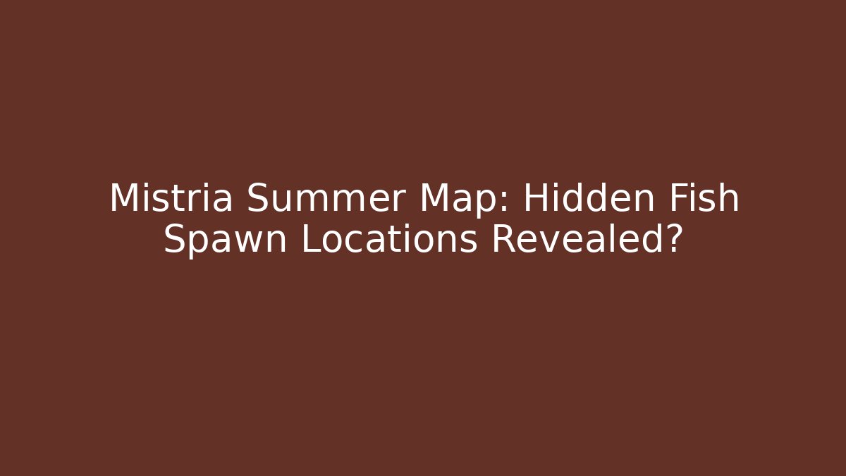 Mistria Summer Map: Hidden Fish Spawn Locations Revealed?