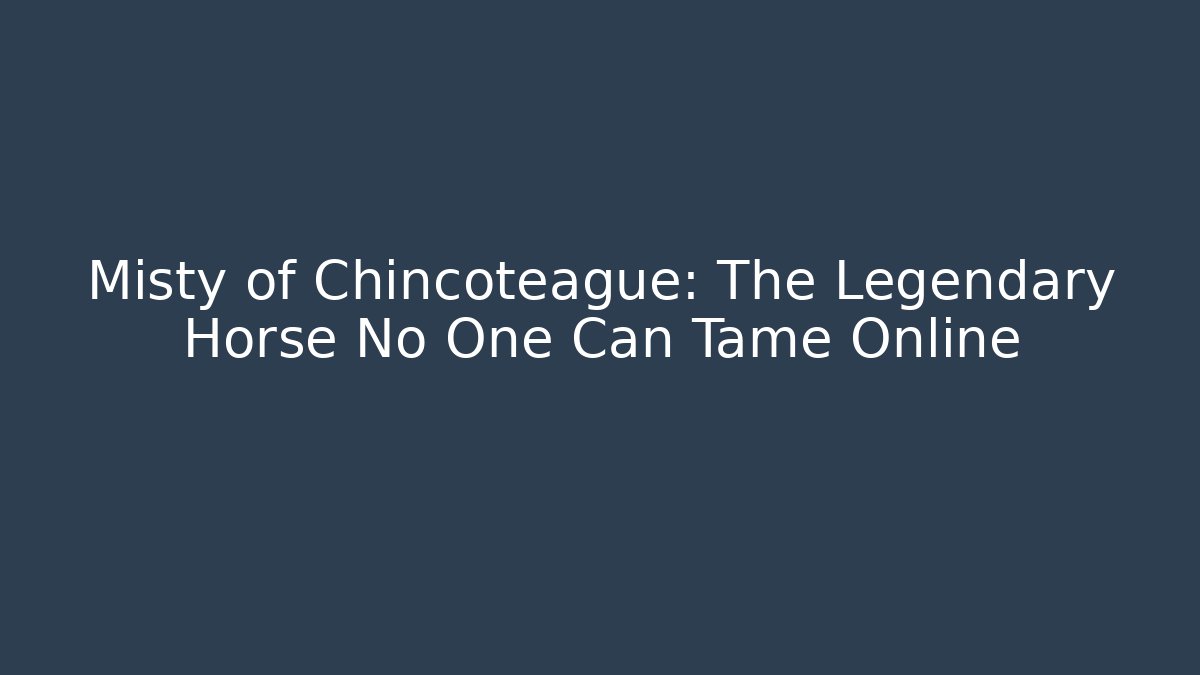 Misty of Chincoteague: The Legendary Horse No One Can Tame Online