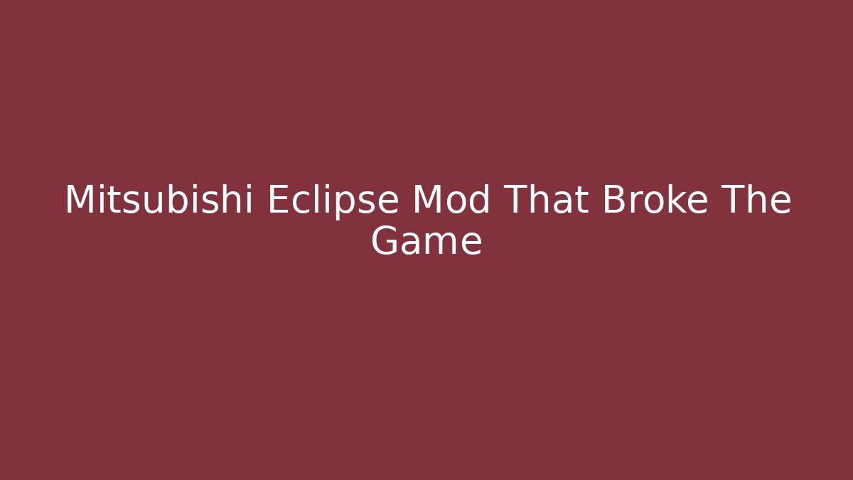 Mitsubishi Eclipse Mod That Broke The Game - Critter Realm