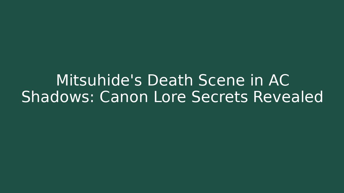 Mitsuhide's Death Scene in AC Shadows: Canon Lore Secrets Revealed