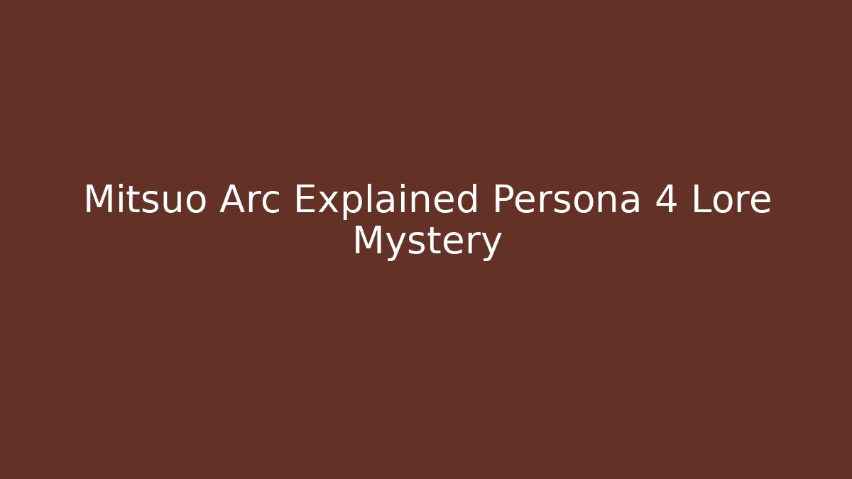 Mitsuo Arc Explained Persona 4 Lore Mystery - Critter Realm
