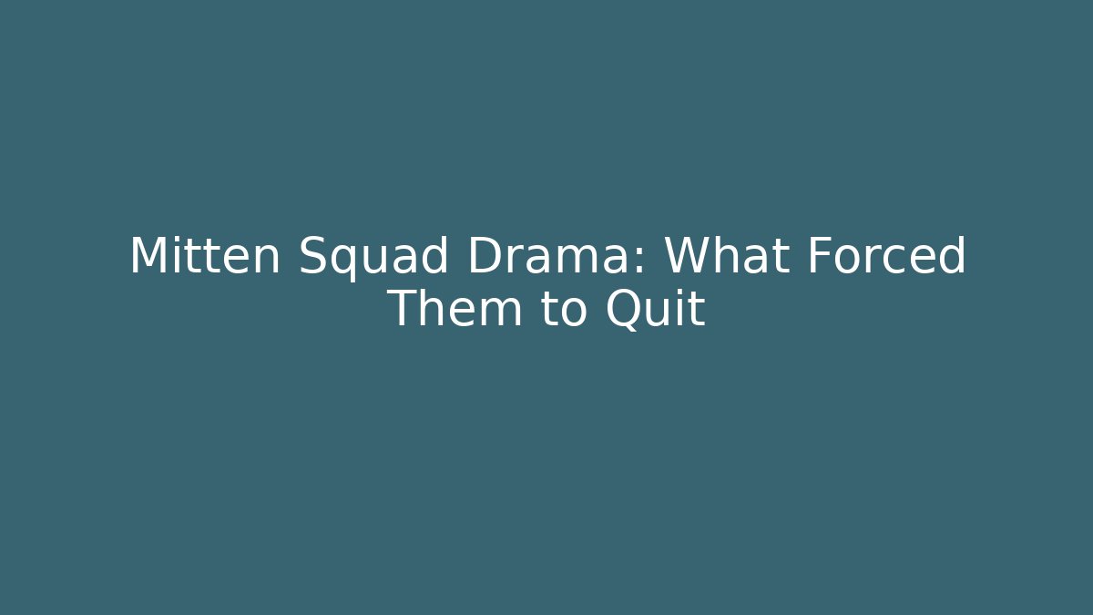 Mitten Squad Drama: What Forced Them to Quit