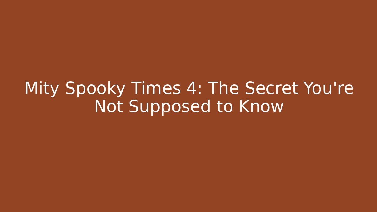 Mity Spooky Times 4: The Secret You're Not Supposed to Know - Critter Realm