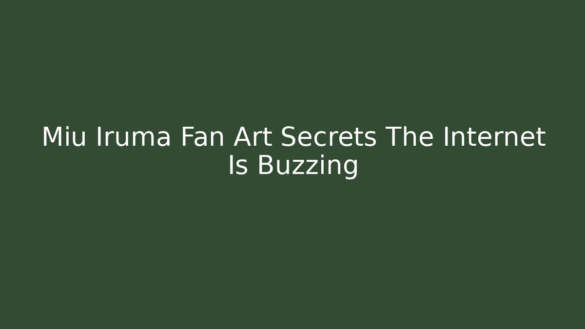 Miu Iruma Fan Art Secrets The Internet Is Buzzing