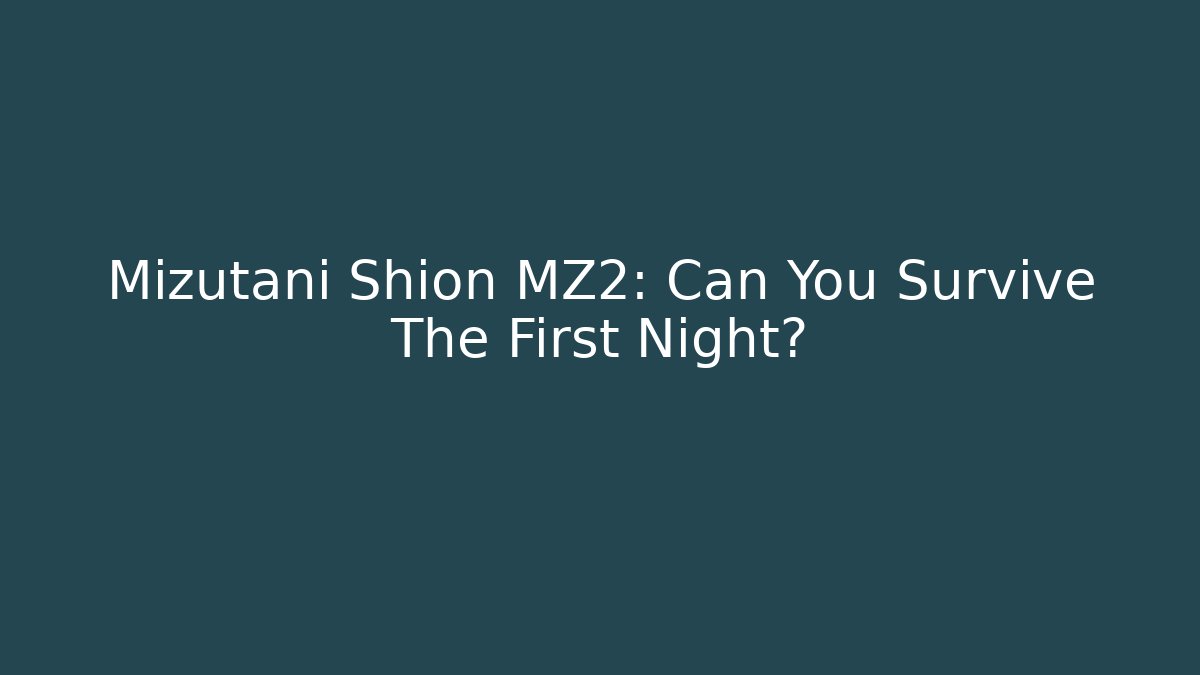 Mizutani Shion MZ2: Can You Survive The First Night?