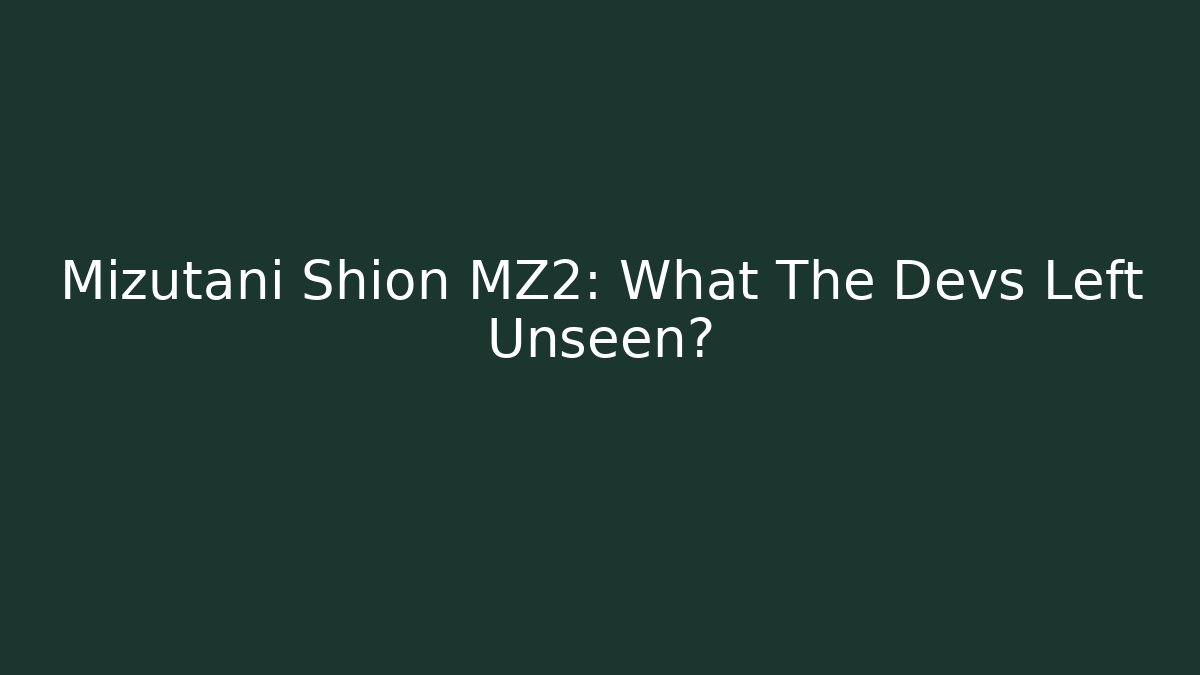 Mizutani Shion MZ2: What The Devs Left Unseen?
