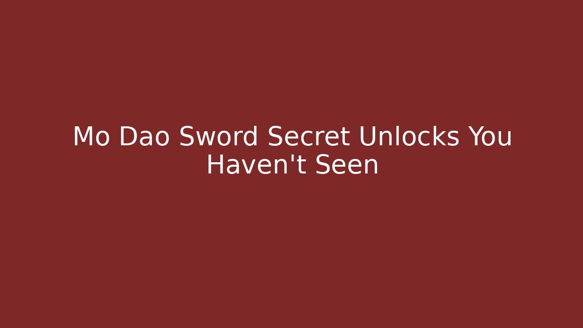 Mo Dao Sword Secret Unlocks You Haven't Seen