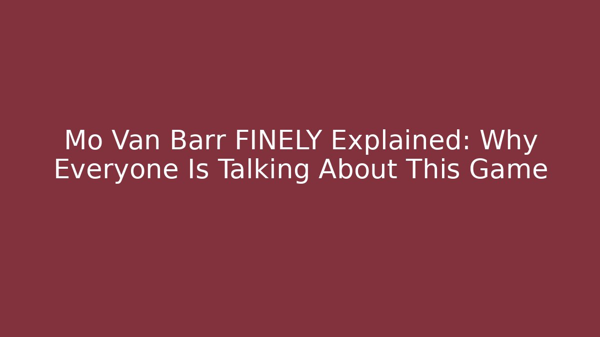 Mo Van Barr FINELY Explained: Why Everyone Is Talking About This Game - Critter Realm