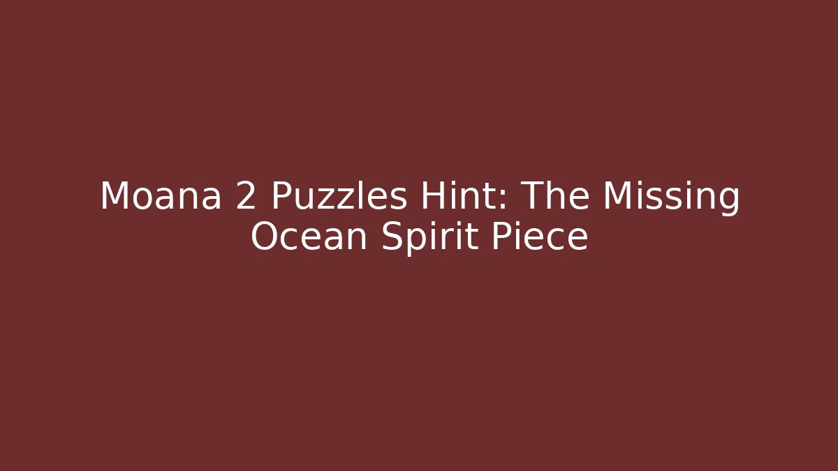 Moana 2 Puzzles Hint: The Missing Ocean Spirit Piece