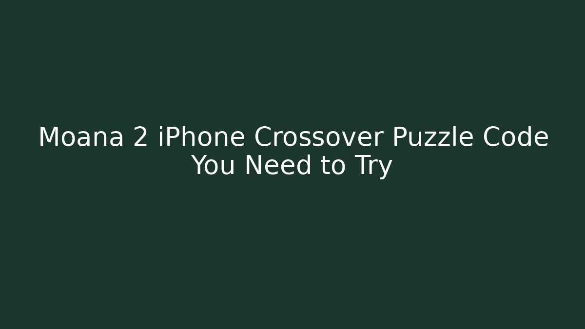 Moana 2 iPhone Crossover Puzzle Code You Need to Try