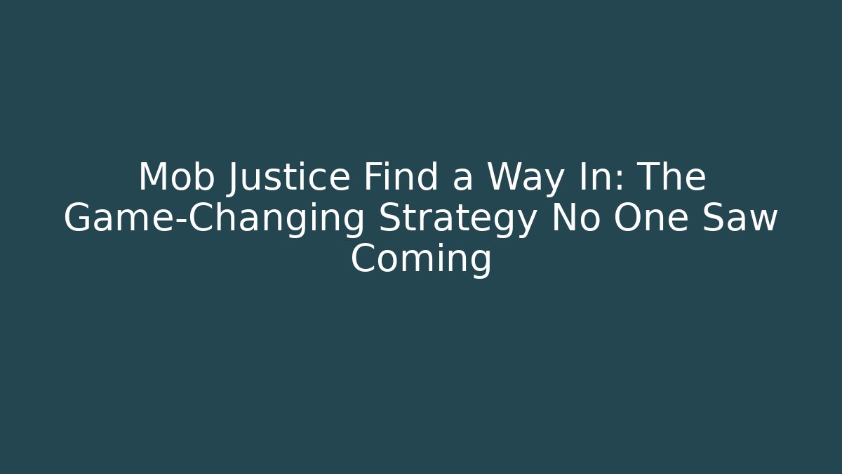 Mob Justice Find a Way In: The Game-Changing Strategy No One Saw Coming - Critter Realm