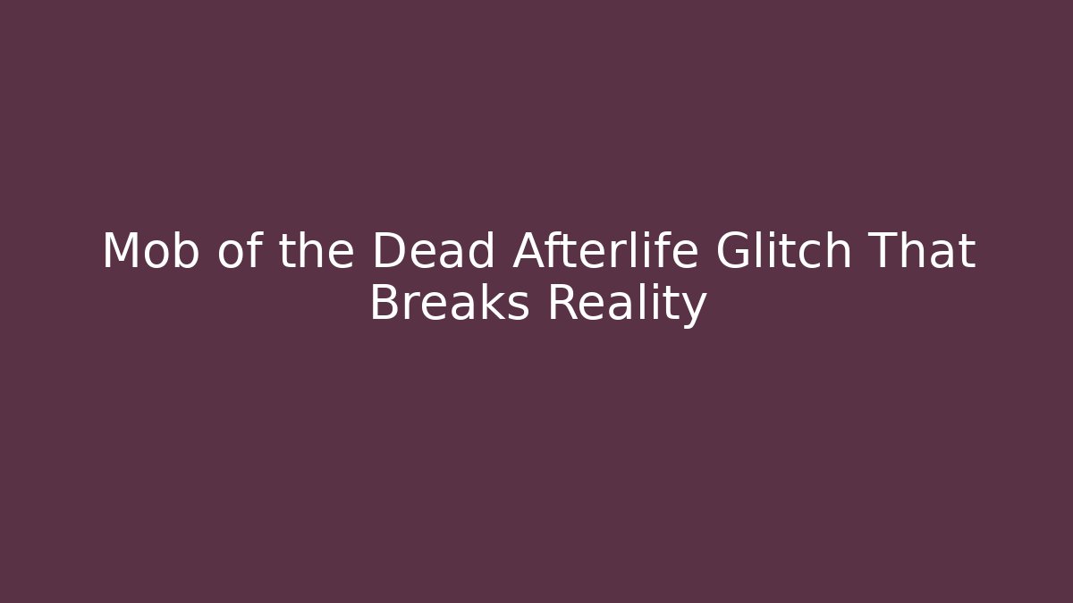 Mob of the Dead Afterlife Glitch That Breaks Reality