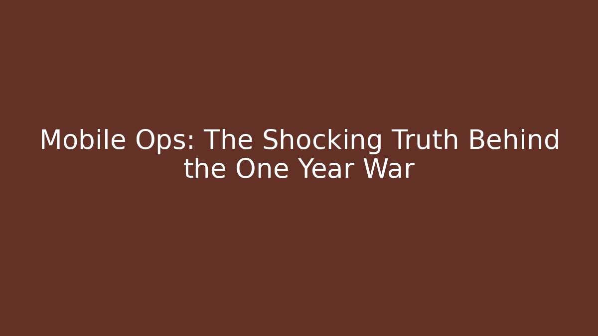 Mobile Ops: The Shocking Truth Behind the One Year War