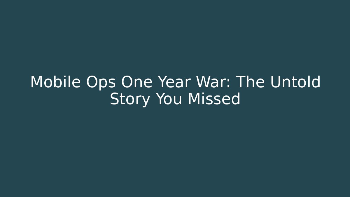 Mobile Ops One Year War: The Untold Story You Missed