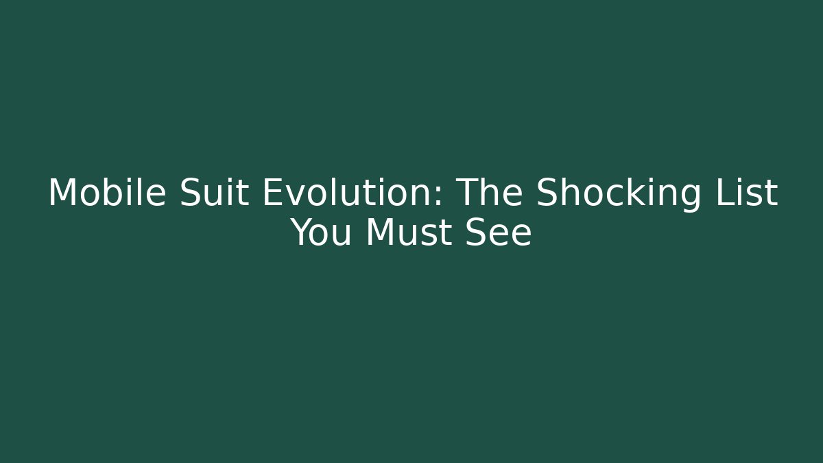 Mobile Suit Evolution: The Shocking List You Must See