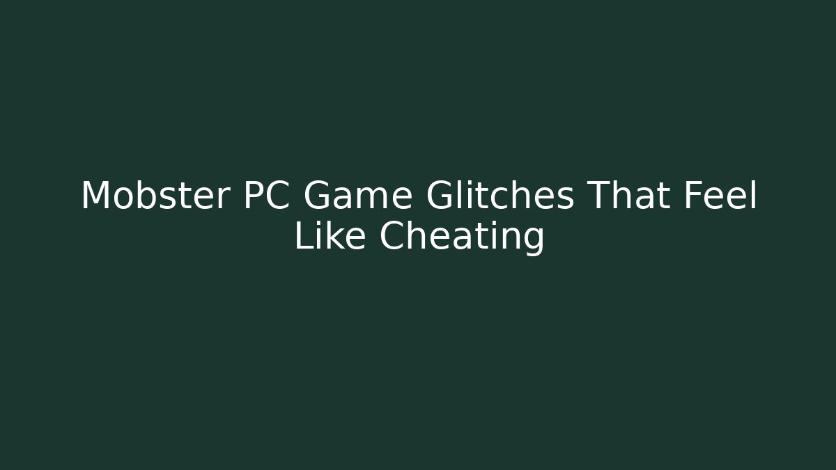 Mobster PC Game Glitches That Feel Like Cheating
