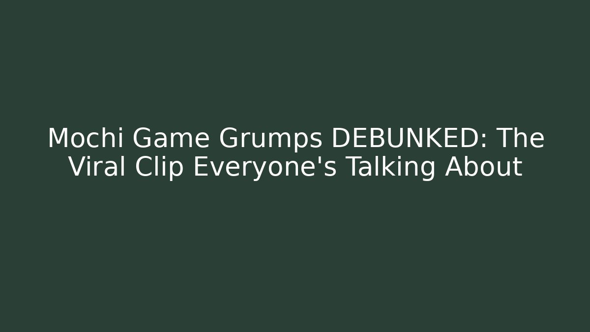 Mochi Game Grumps DEBUNKED: The Viral Clip Everyone's Talking About