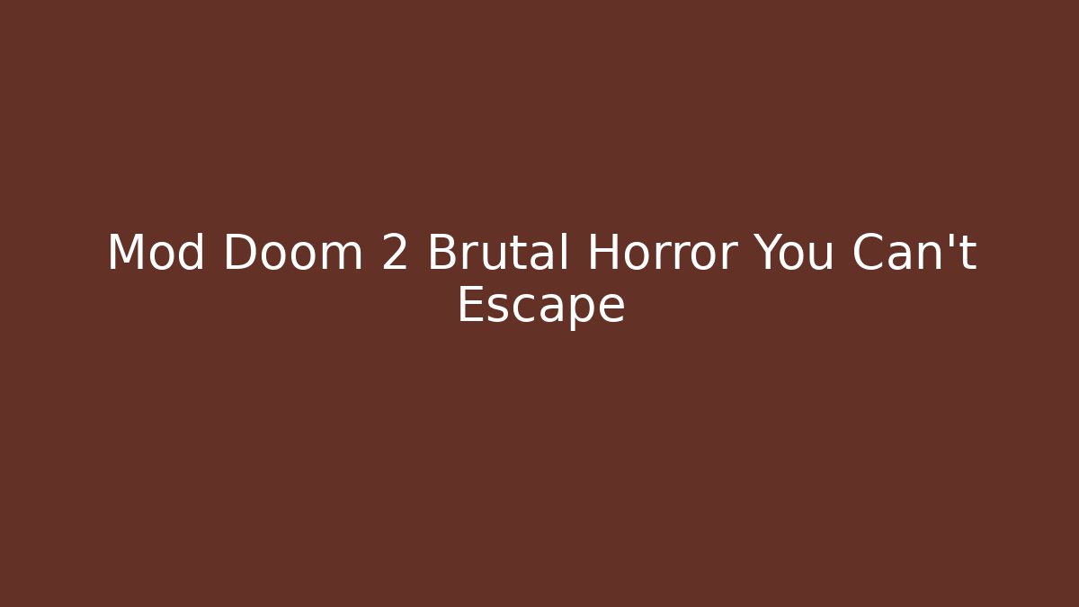 Mod Doom 2 Brutal Horror You Can't Escape
