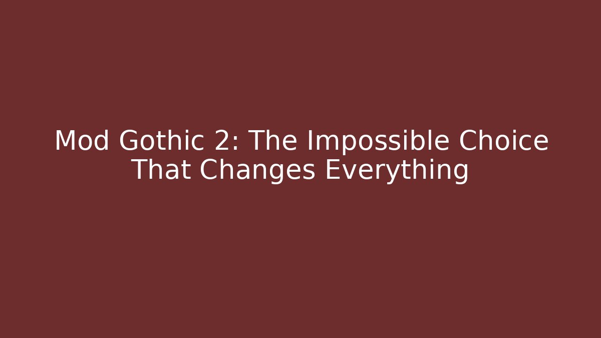Mod Gothic 2: The Impossible Choice That Changes Everything