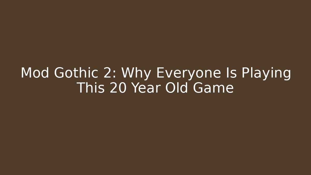 Mod Gothic 2: Why Everyone Is Playing This 20 Year Old Game