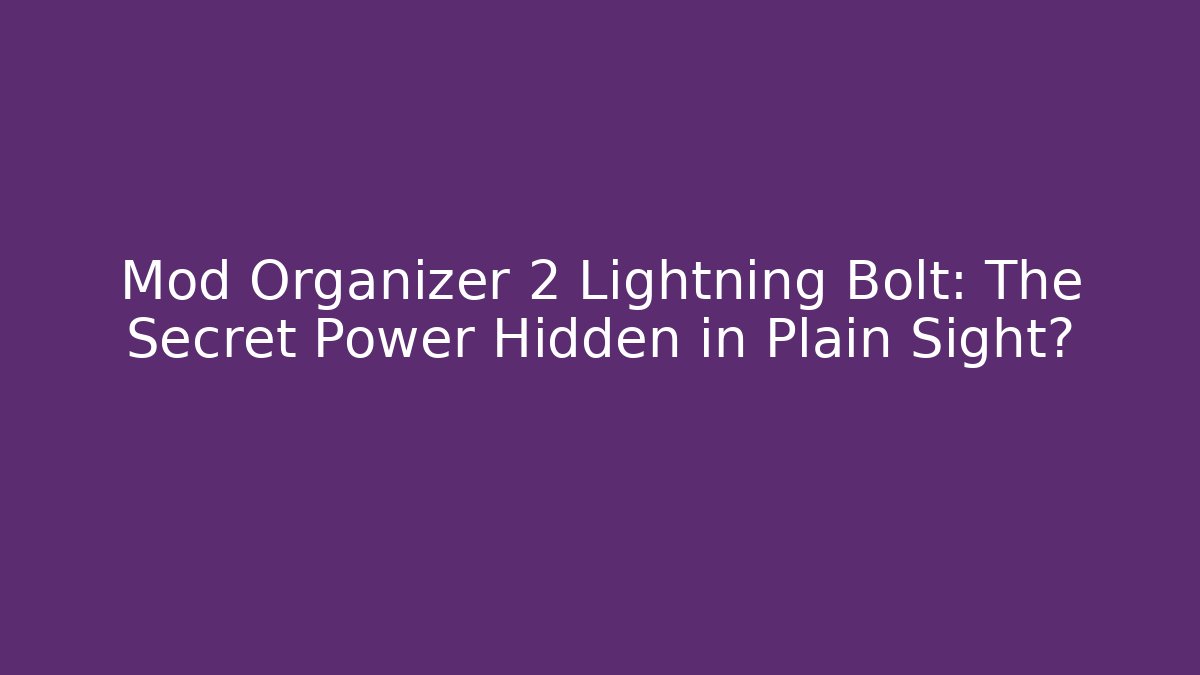 Mod Organizer 2 Lightning Bolt: The Secret Power Hidden in Plain Sight?